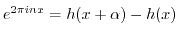 $ e^{2 \pi i n x} =
h(x+\alpha)-h(x)$