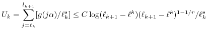 $\displaystyle U_k = \sum_{j=\ell_k}^{l_{k+1}} [g(j \alpha)/\ell_k^s] \leq C \log(\ell_{k+1}-\ell^k) (\ell_{k+1}-\ell^k)^{1-1/r}/\ell_k^s $