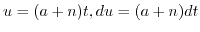$ u=(a+n) t, du=(a+n) dt$