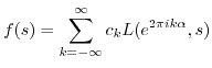 $\displaystyle f(s) = \sum_{k=-\infty}^{\infty} c_k L(e^{2\pi i k \alpha},s) $