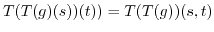 $ T(T(g)(s))(t)) = T(T(g))(s,t)$