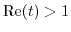 $ {\rm Re}(t)>1$