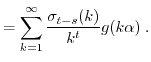 $\displaystyle = \sum_{k=1}^\infty \frac{\sigma_{t-s}(k)}{k^t} g(k\alpha) \;.$