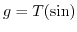 $ g=T(\sin)$