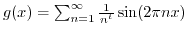 $ g(x) = \sum_{n=1}^{\infty} \frac{1}{n^t} \sin(2 \pi n x)$