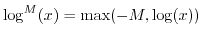 $ \log^M(x) = \max( -M,\log(x))$