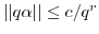 $ \vert\vert q \alpha\vert\vert \leq c/q^r$