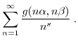 $\displaystyle \sum_{n=1}^{\infty} \frac{g(n \alpha,n \beta)}{n^s} \; . $