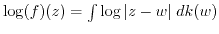 $ \log(f)(z)=\int \log\vert z-w\vert \;
dk(w)$