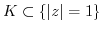 $ K \subset \{\vert z\vert=1 \}$