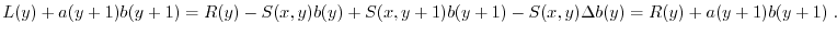 $\displaystyle L(y) + a(y+1) b(y+1)
= R(y) -S(x,y) b(y) + S(x,y+1) b(y+1) - S(x,y) \Delta b(y)
= R(y) + a(y+1) b(y+1) \; . $