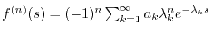 $ f^{(n)}(s) = (-1)^n \sum_{k=1}^{\infty} a_k \lambda_k^n e^{-\lambda_k s}$
