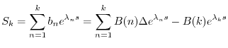 $\displaystyle S_k = \sum_{n=1}^k b_n e^{\lambda_n s}
= \sum_{n=1}^k B(n) \Delta e^{\lambda_n s} - B(k) e^{\lambda_k s} $