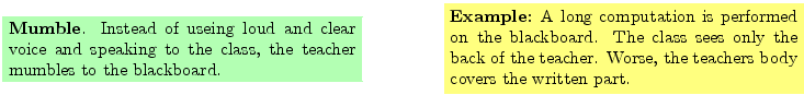 $\textstyle \parbox{16cm}{
\fcolorbox{green1}{green1}{\parbox{7cm}{
{\bf Mumble...
... back of the teacher. Worse, the teachers body covers the written
part.
}}
}$
