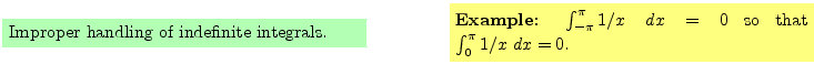 $\textstyle \parbox{16cm}{
\fcolorbox{green1}{green1}{\parbox{7cm}{
Improper ha...
...$\int_{-\pi}^{\pi} 1/x \; dx =0$\ so that
$\int_0^{\pi} 1/x \; dx = 0$.
}}
}$
