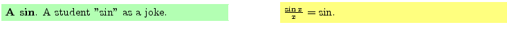 $\textstyle \parbox{16cm}{
\fcolorbox{green1}{green1}{\parbox{7cm}{
{\bf A sin}...
...
\fcolorbox{yellow1}{yellow1}{\parbox{7cm}{
$\frac{\sin x}{x} = \sin$.
}}
}$