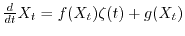 $\frac{d}{dt} X_t = f(X_t) \zeta(t) + g(X_t)$