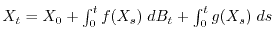 $X_t = X_0 +\int_0^t f(X_s) \; dB_t + \int_0^t g(X_s) \; ds$