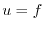 $u=f$