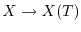 $X \to X(T)$