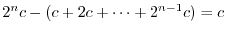 $2^n c - (c+ 2c + \cdots + 2^{n-1}c)=c$