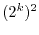 $(2^k)^2$