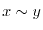 $x \sim y$