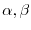 $\alpha,\beta$