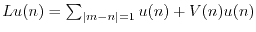 $Lu(n)= \sum_{\vert m-n\vert=1} u(n) + V(n) u(n)$