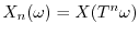 $X_n(\omega) = X(T^n \omega)$