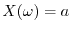 $X(\omega) = a$