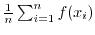 $\frac{1}{n} \sum_{i=1}^n f(x_i)$