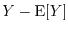 $Y-\E[Y]$