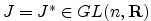 $ J=J^* \in GL(n,{\bf {R}})$