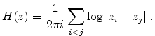 $\displaystyle H(z)=\frac{1}{2\pi i} \sum_{i<j} \log\vert z_i-z_j\vert \; .$