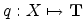 $\displaystyle q: X \mapsto \bf {T}$
