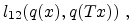 $\displaystyle l_{12}(q(x),q(Tx)) \; ,$