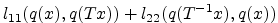 $\displaystyle l_{11}(q(x),q(Tx))+l_{22}(q(T^{-1}x),q(x))$