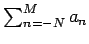 $
\sum_{n=-N}^{M}a_n
$