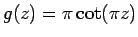$g(z) = \pi \cot (\pi z)$