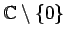 $ \mathbb{C}\setminus\{0\}$