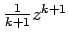 $ \frac{1}{k+1}z^{k+1}$