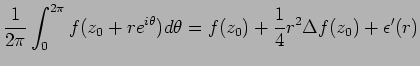 $\displaystyle \frac{1}{2\pi}\int_0^{2\pi} f(z_0+re^{i\theta})d\theta = f(z_0) + \frac{1}{4}r^2 \Delta f(z_0) + \epsilon'(r)
$
