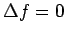 $ \Delta f = 0$