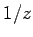 $ 1/z$