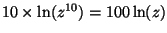 $10\times\ln(z^{10}) = 100\ln(z)$