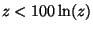 $z < 100\ln(z)$