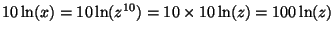$10\ln(x) = 10\ln(z^{10}) =
10\times 10\ln(z) = 100\ln(z)$