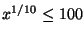 $x^{1/10} \le 100$