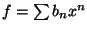 $f = \sum b_n x^n$
